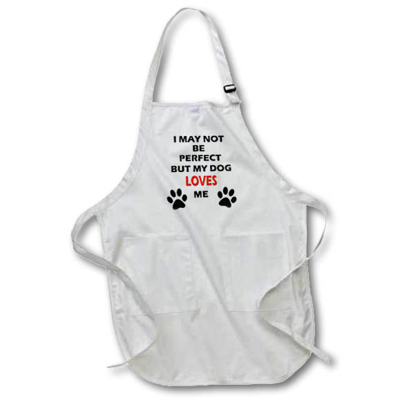 3dRose RinaPiro - Dogs Quotes - I May not be Perfect but My Dog Loves me. - Aprons (apr_220702)