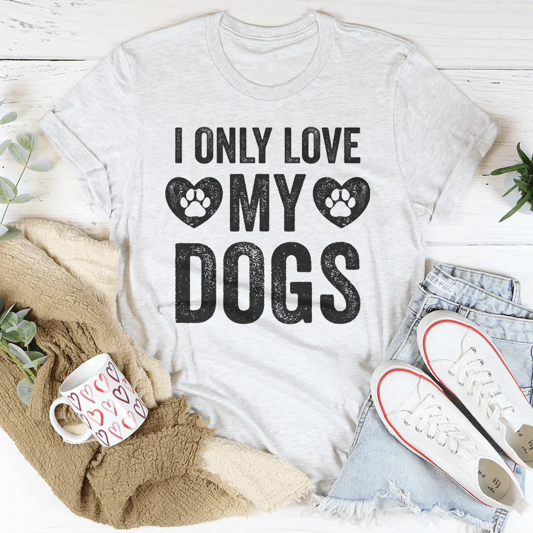 I Only Love My Dogs Tee