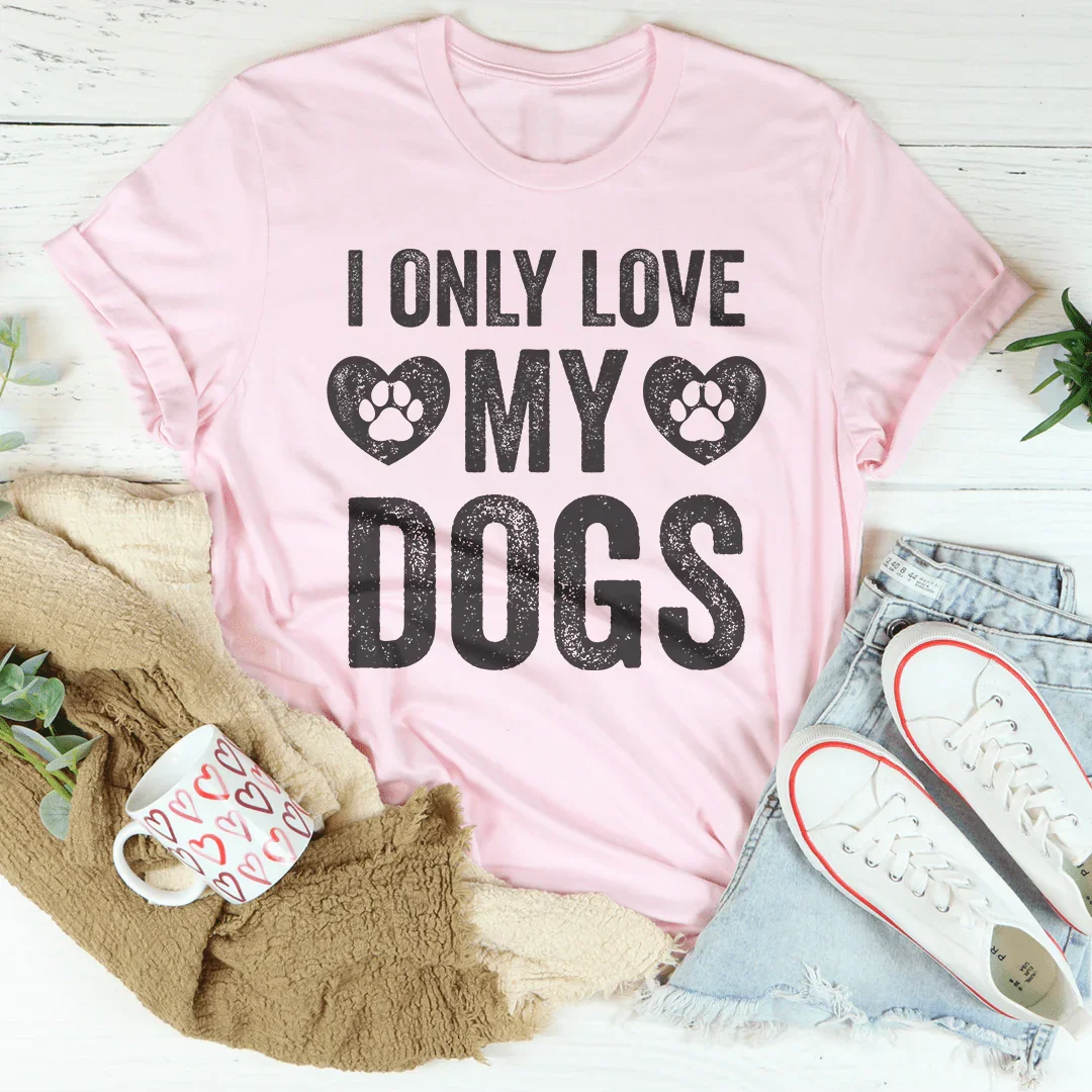 I Only Love My Dogs Tee